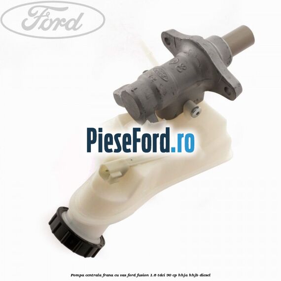 Pompa centrala frana cu vas Ford Fusion 1.6 TDCi 90 cp Pompa centrala frana cu vas Ford Fusion 1.6 TDCi 90 cp HHJA, HHJB diesel