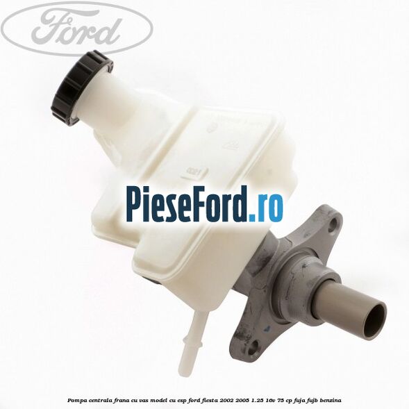 Pompa centrala frana cu vas model cu ESP Ford Fiesta 2002-2005 1.25 16V 75 cp FUJA, FUJB benzina