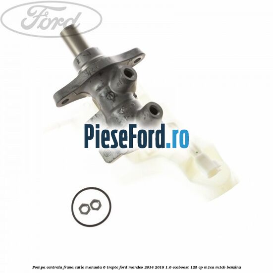 Pompa centrala frana, cutie manuala 6 trepte Ford Mondeo 2014-2018 1.0 EcoBoost 125 cp Pompa centrala frana, cutie manuala 6 trepte Ford Mondeo 2014-2018 1.0 EcoBoost 125 cp M1CA, M1CB benzina