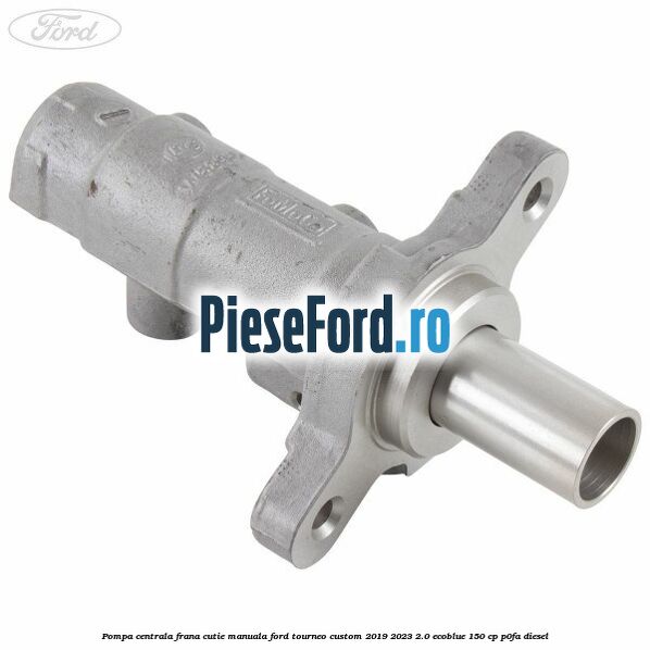 Pompa centrala frana cutie manuala Ford Tourneo Custom 2019-2023 2.0 EcoBlue 150 cp P0FA diesel