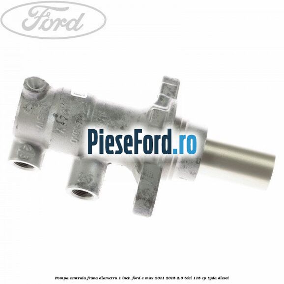 Pompa centrala frana diametru 1 inch Ford C-Max 2011-2015 2.0 TDCi 115 cp TYDA diesel