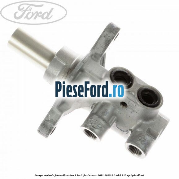 Pompa centrala frana diametru 1 inch Ford C-Max 2011-2015 2.0 TDCi 115 cp TYDA diesel