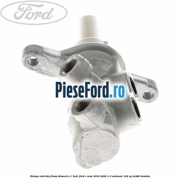 Pompa centrala frana diametru 1 inch Ford C-Max 2016-2020 1.5 EcoBoost 182 cp Pompa centrala frana diametru 1 inch Ford C-Max 2016-2020 1.5 EcoBoost 182 cp M9DB benzina