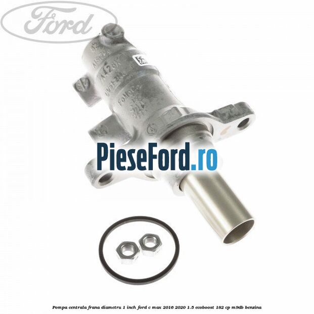 Pompa centrala frana diametru 1 inch Ford C-Max 2016-2020 1.5 EcoBoost 182 cp Pompa centrala frana diametru 1 inch Ford C-Max 2016-2020 1.5 EcoBoost 182 cp M9DB benzina