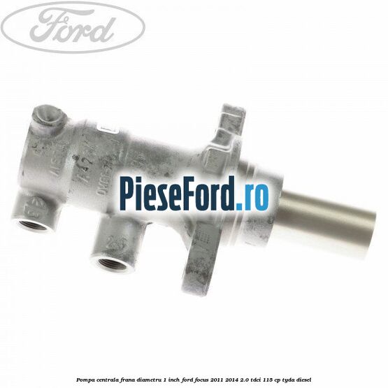 Pompa centrala frana diametru 1 inch Ford Focus 2011-2014 2.0 TDCi 115 cp TYDA diesel