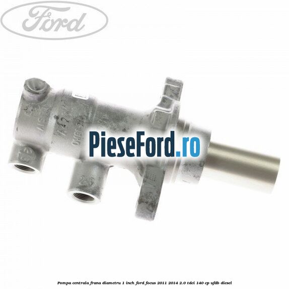 Pompa centrala frana diametru 1 inch Ford Focus 2011-2014 2.0 TDCi 140 cp UFDB diesel