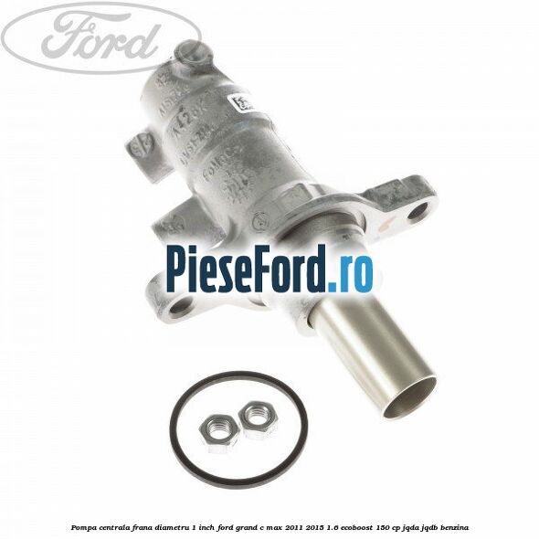 Pompa centrala frana diametru 1 inch Ford Grand C-Max 2011-2015 1.6 EcoBoost 150 cp JQDA, JQDB benzina