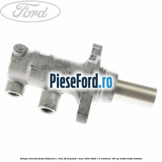Pompa centrala frana diametru 1 inch Ford Grand C-Max 2016-2020 1.0 EcoBoost 100 cp M2DA, M2DC benzina