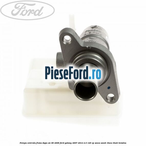 Pompa centrala frana dupa an 06/2006 Ford Galaxy 2007-2014 2.0 145 cp Pompa centrala frana dupa an 06/2006 Ford Galaxy 2007-2014 2.0 145 cp AOWA, AOWB, TBWA, TBWB benzina