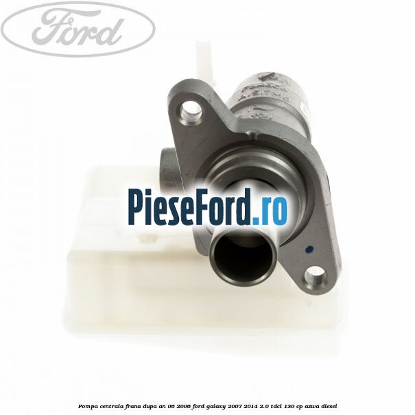 Pompa centrala frana dupa an 06/2006 Ford Galaxy 2007-2014 2.0 TDCi 130 cp Pompa centrala frana dupa an 06/2006 Ford Galaxy 2007-2014 2.0 TDCi 130 cp AZWA diesel