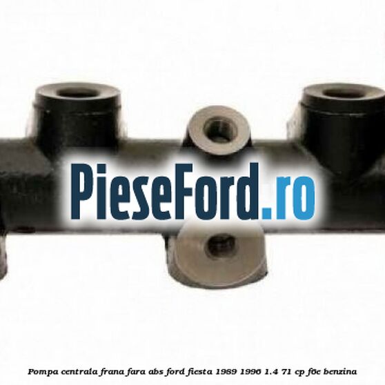 Pompa centrala frana fara ABS Ford Fiesta 1989-1996 1.4 71 cp F6E benzina