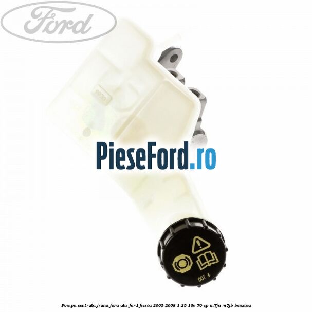 Pompa centrala frana fara ABS Ford Fiesta 2005-2008 1.25 16V 70 cp M7JA, M7JB benzina