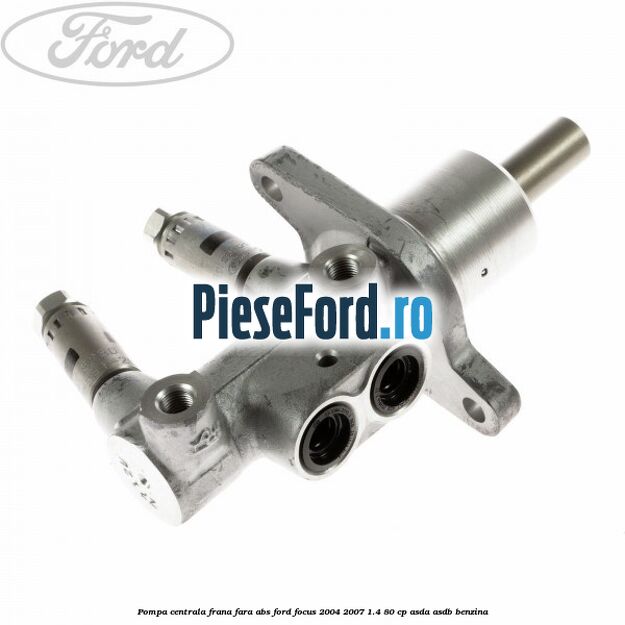 Pompa centrala frana fara ABS Ford Focus 2004-2007 1.4 80 cp ASDA, ASDB benzina