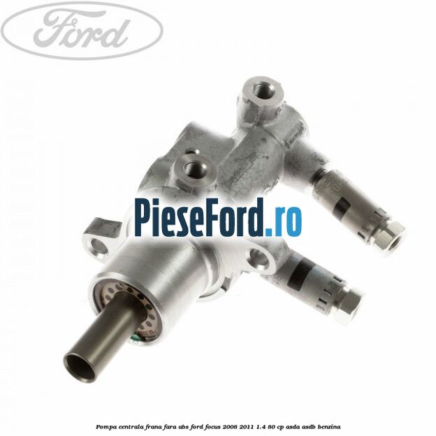 Pompa centrala frana fara ABS Ford Focus 2008-2011 1.4 80 cp Pompa centrala frana fara ABS Ford Focus 2008-2011 1.4 80 cp ASDA, ASDB benzina