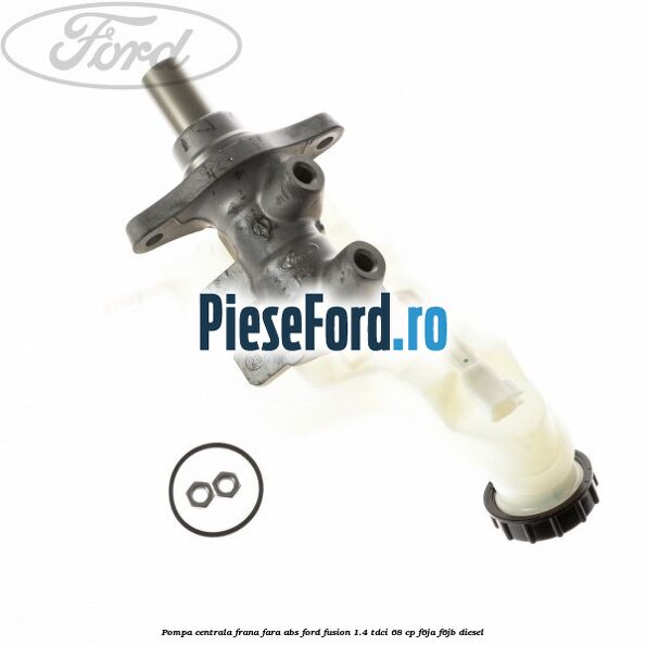 Pompa centrala frana fara ABS Ford Fusion 1.4 TDCi 68 cp F6JA, F6JB diesel
