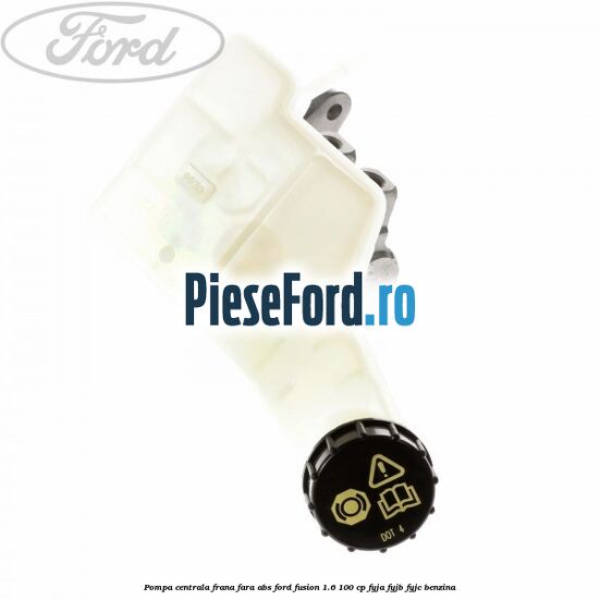Pompa centrala frana fara ABS Ford Fusion 1.6 100 cp FYJA, FYJB, FYJC benzina