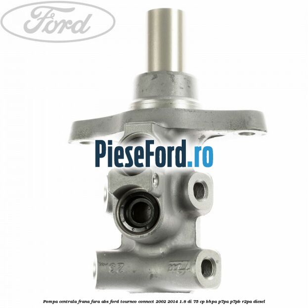 Pompa centrala frana fara ABS Ford Tourneo Connect 2002-2014 1.8 Di 75 cp BHPA, P7PA, P7PB, R2PA diesel