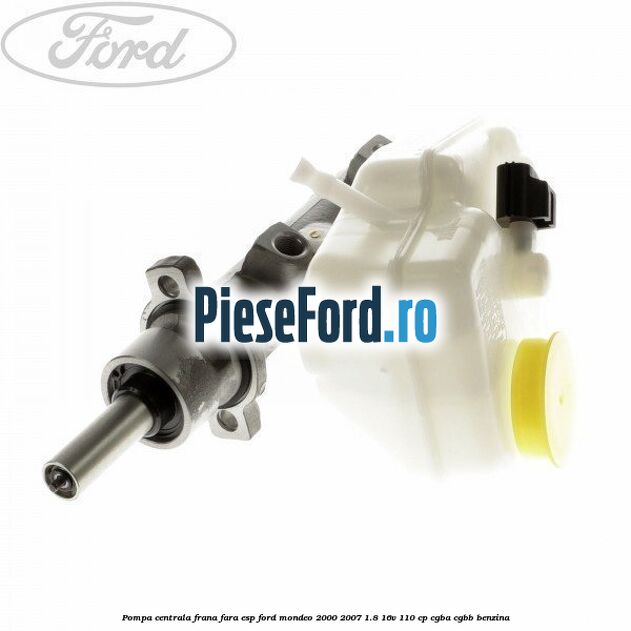 Pompa centrala frana fara ESP Ford Mondeo 2000-2007 1.8 16V 110 cp CGBA, CGBB benzina