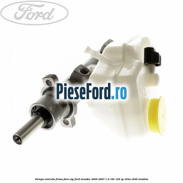 Pompa centrala frana fara ESP Ford Mondeo 2000-2007 1.8 16V 125 cp CHBA, CHBB benzina