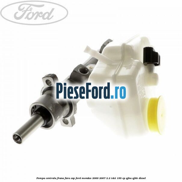 Pompa centrala frana fara ESP Ford Mondeo 2000-2007 2.2 TDCi 155 cp QJBA, QJBB diesel