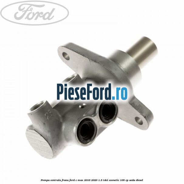 Pompa centrala frana Ford C-Max 2016-2020 1.5 TDCi ECOnetic 105 cp AEDA diesel