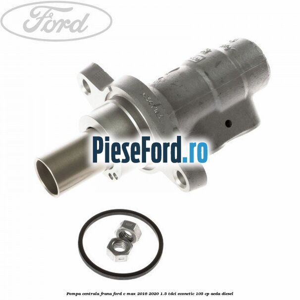 Pompa centrala frana Ford C-Max 2016-2020 1.5 TDCi ECOnetic 105 cp AEDA diesel