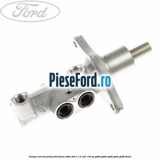 Pompa centrala frana Ford Focus 2008-2011 1.6 TDCi 109 cp G8DA, G8DB, G8DD, G8DE, G8DF diesel