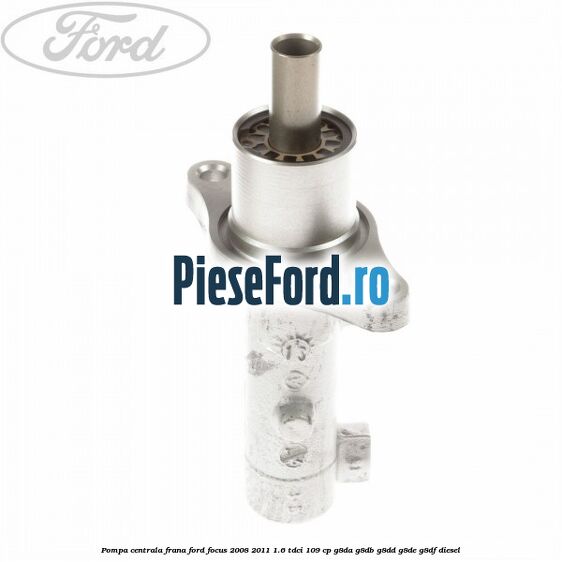 Pompa centrala frana Ford Focus 2008-2011 1.6 TDCi 109 cp G8DA, G8DB, G8DD, G8DE, G8DF diesel