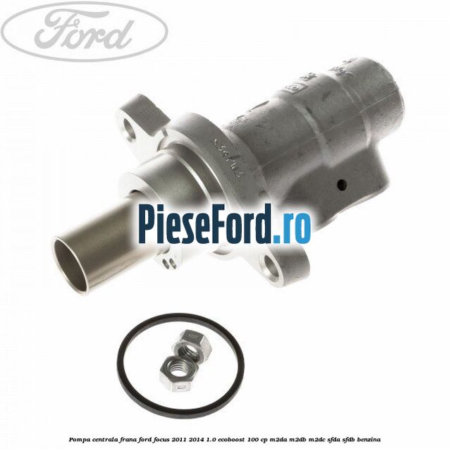 Pompa centrala frana Ford Focus 2011-2014 1.0 EcoBoost 100 cp Pompa centrala frana Ford Focus 2011-2014 1.0 EcoBoost 100 cp M2DA, M2DB, M2DC, SFDA, SFDB benzina