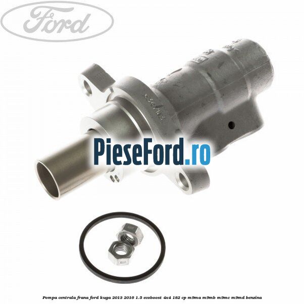 Pompa centrala frana Ford Kuga 2013-2016 1.5 EcoBoost 4x4 182 cp M9MA, M9MB, M9MC, M9MD benzina