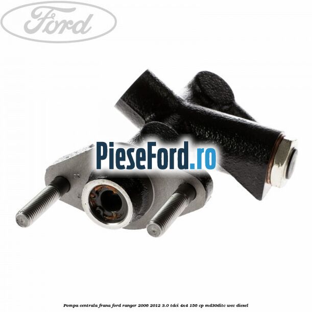 Pompa centrala frana Ford Ranger 2006-2012 3.0 TDCi 4x4 156 cp Pompa centrala frana Ford Ranger 2006-2012 3.0 TDCi 4x4 156 cp MD30DITC, WEC diesel