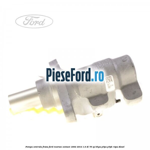 Pompa centrala frana Ford Tourneo Connect 2002-2014 1.8 Di 75 cp BHPA, P7PA, P7PB, R2PA diesel