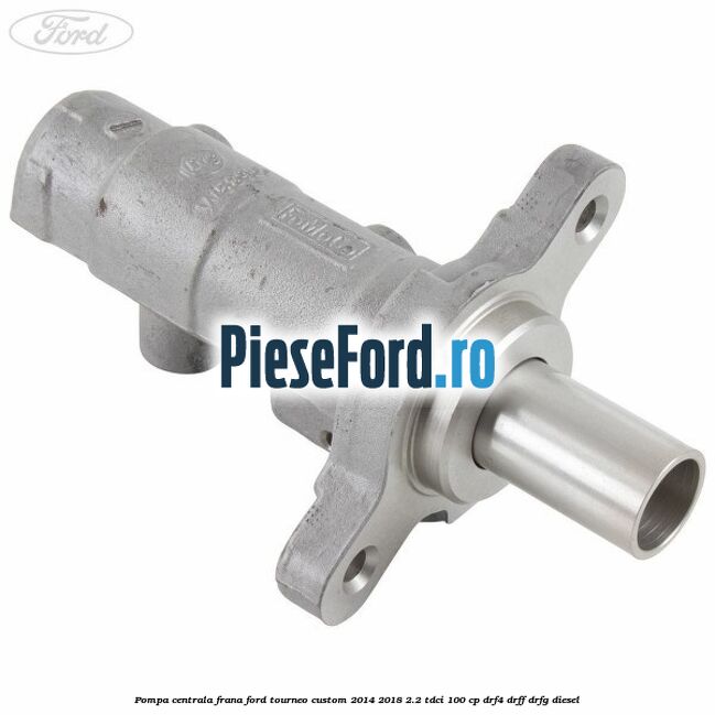 Pompa centrala frana Ford Tourneo Custom 2014-2018 2.2 TDCi 100 cp Pompa centrala frana Ford Tourneo Custom 2014-2018 2.2 TDCi 100 cp DRF4, DRFF, DRFG diesel