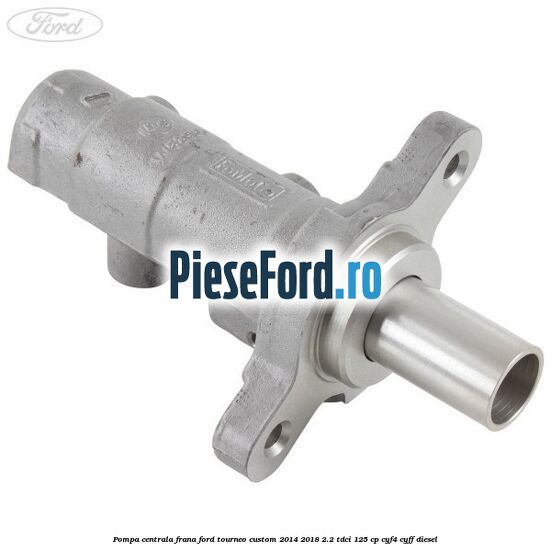 Pompa centrala frana Ford Tourneo Custom 2014-2018 2.2 TDCi 125 cp CYF4, CYFF diesel