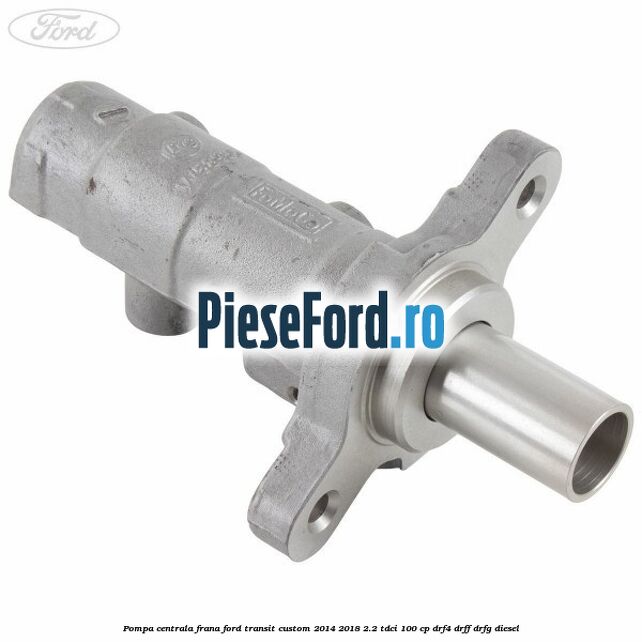 Pompa centrala frana Ford Transit Custom 2014-2018 2.2 TDCi 100 cp DRF4, DRFF, DRFG diesel