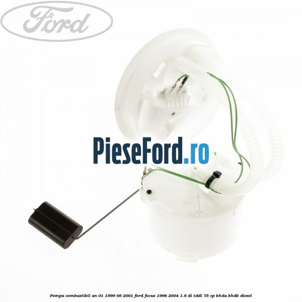 Pompa combustibil an 01/1999-08/2001 Ford Focus 1998-2004 1.8 DI/TDDi 75 cp BHDA, BHDB diesel