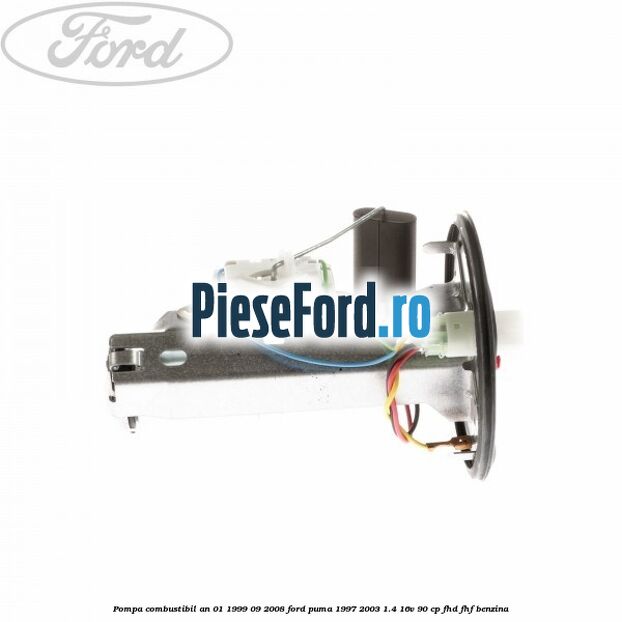 Pompa combustibil an 01/1999-09/2008 Ford Puma 1997-2003 1.4 16V 90 cp Pompa combustibil an 01/1999-09/2008 Ford Puma 1997-2003 1.4 16V 90 cp FHD, FHF benzina