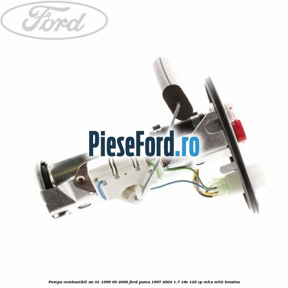 Pompa combustibil an 01/1999-09/2008 Ford Puma 1997-2003 1.7 16V 125 cp Pompa combustibil an 01/1999-09/2008 Ford Puma 1997-2003 1.7 16V 125 cp MHA, MHB benzina