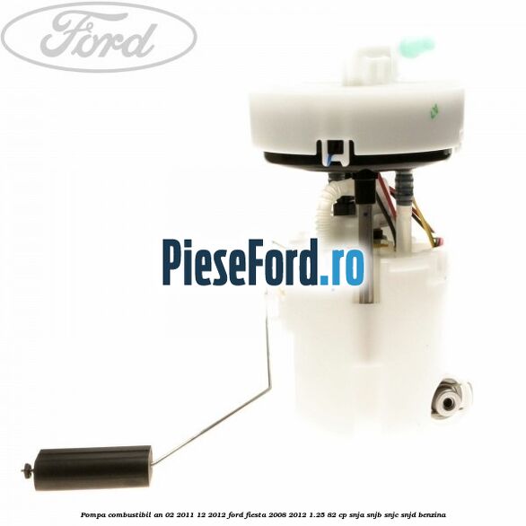 Pompa combustibil an 02/2011-12/2012 Ford Fiesta 2008-2012 1.25 82 cp SNJA, SNJB, SNJC, SNJD benzina