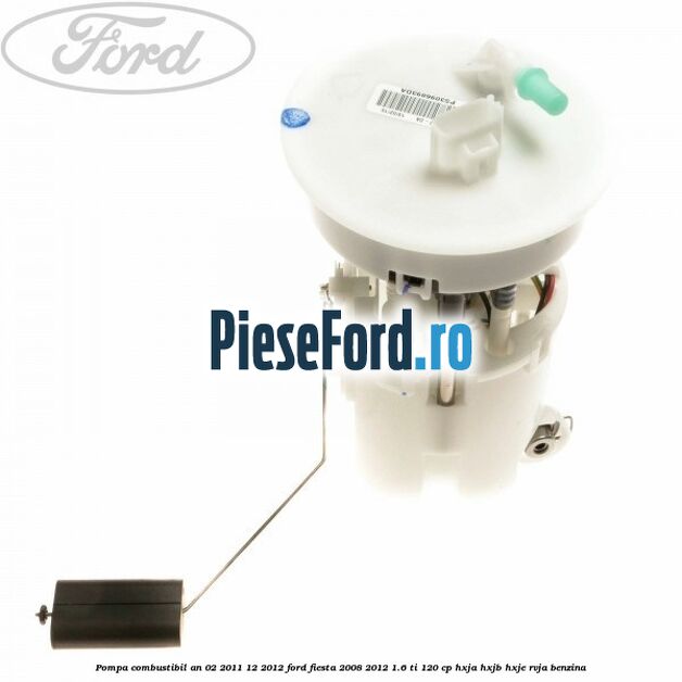 Pompa combustibil an 02/2011-12/2012 Ford Fiesta 2008-2012 1.6 Ti 120 cp HXJA, HXJB, HXJE, RVJA benzina