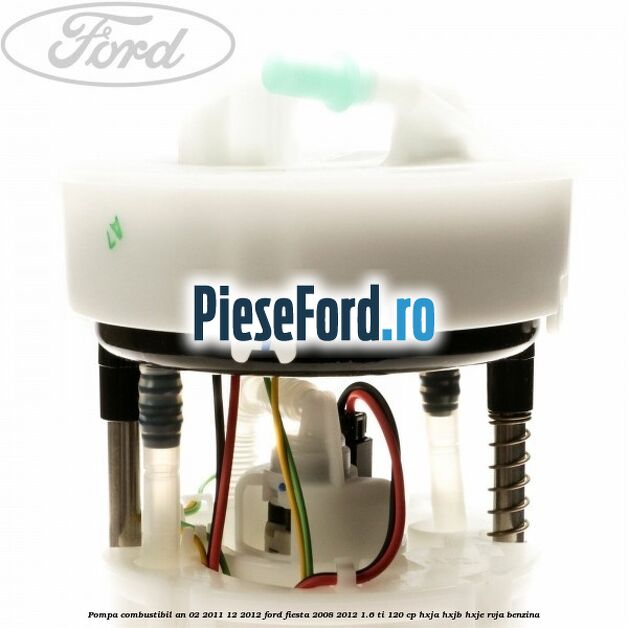 Pompa combustibil an 02/2011-12/2012 Ford Fiesta 2008-2012 1.6 Ti 120 cp HXJA, HXJB, HXJE, RVJA benzina