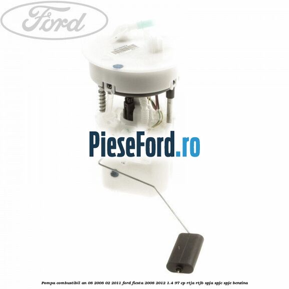 Pompa combustibil an 08/2008-02/2011 Ford Fiesta 2008-2012 1.4 97 cp RTJA, RTJB, SPJA, SPJC, SPJE benzina