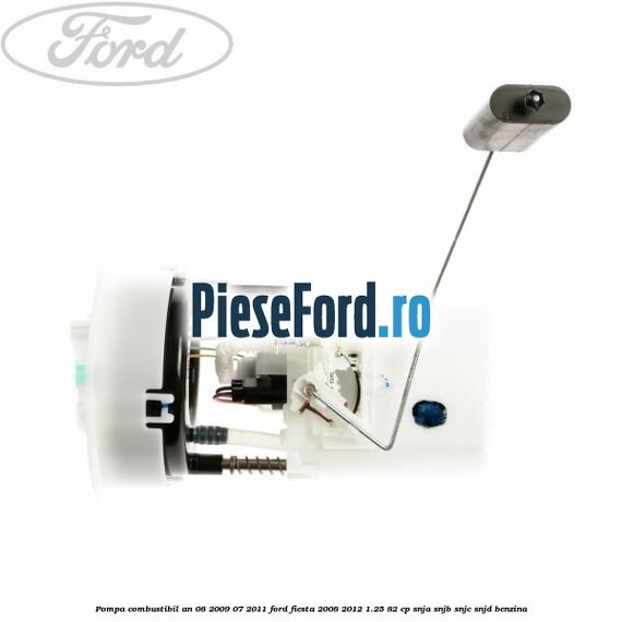 Pompa combustibil an 08/2009-07/2011 Ford Fiesta 2008-2012 1.25 82 cp SNJA, SNJB, SNJC, SNJD benzina