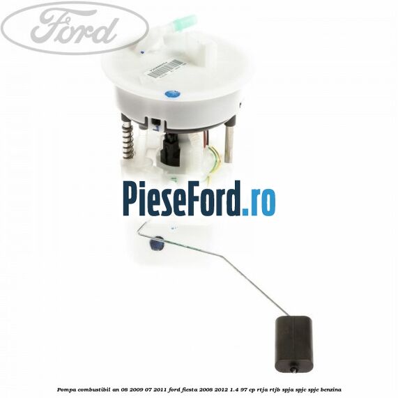 Pompa combustibil an 08/2009-07/2011 Ford Fiesta 2008-2012 1.4 97 cp RTJA, RTJB, SPJA, SPJC, SPJE benzina