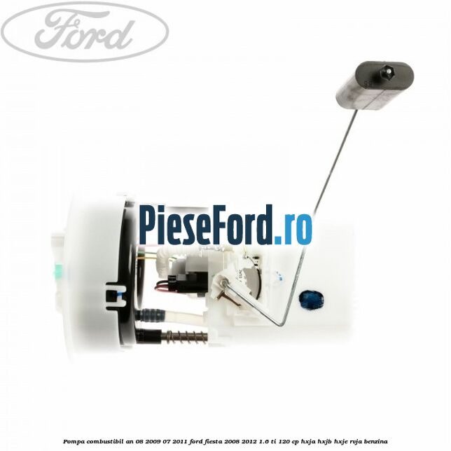 Pompa combustibil an 08/2009-07/2011 Ford Fiesta 2008-2012 1.6 Ti 120 cp HXJA, HXJB, HXJE, RVJA benzina
