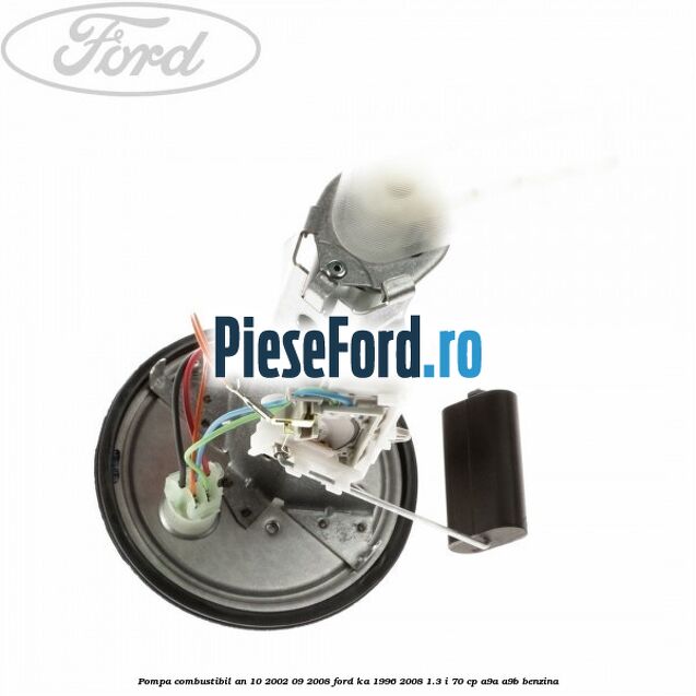 Pompa combustibil an 10/2002-09/2008 Ford Ka 1996-2008 1.3 i 70 cp Pompa combustibil an 10/2002-09/2008 Ford Ka 1996-2008 1.3 i 70 cp A9A, A9B benzina