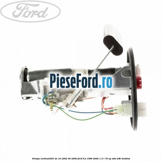 Pompa combustibil an 10/2002-09/2008 Ford Ka 1996-2008 1.3 i 70 cp Pompa combustibil an 10/2002-09/2008 Ford Ka 1996-2008 1.3 i 70 cp A9A, A9B benzina