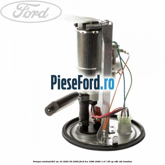 Pompa combustibil an 10/2002-09/2008 Ford Ka 1996-2008 1.6 i 95 cp CDB, CDC benzina