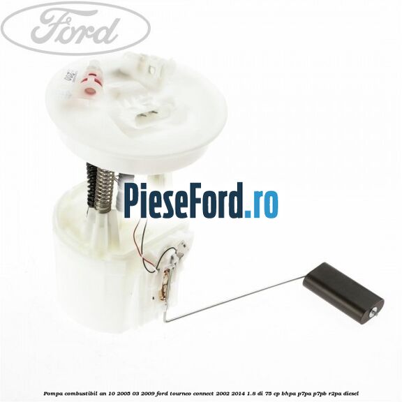 Pompa combustibil an 10/2005-03/2009 Ford Tourneo Connect 2002-2014 1.8 Di 75 cp Pompa combustibil an 10/2005-03/2009 Ford Tourneo Connect 2002-2014 1.8 Di 75 cp BHPA, P7PA, P7PB, R2PA diesel