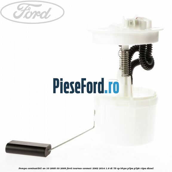 Pompa combustibil an 10/2005-03/2009 Ford Tourneo Connect 2002-2014 1.8 Di 75 cp Pompa combustibil an 10/2005-03/2009 Ford Tourneo Connect 2002-2014 1.8 Di 75 cp BHPA, P7PA, P7PB, R2PA diesel